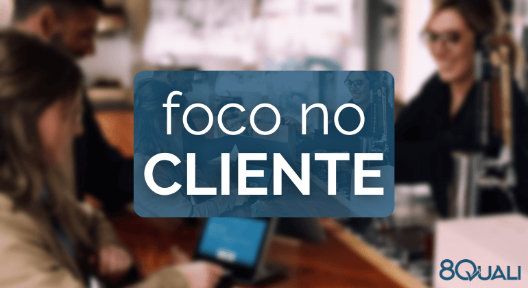 A importância do Foco no Cliente para as organizações e a ISO 9001:2015